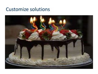 Customize solutions
 