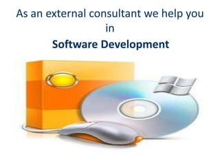 As an external consultant we help you
                  in
       Software Development
 