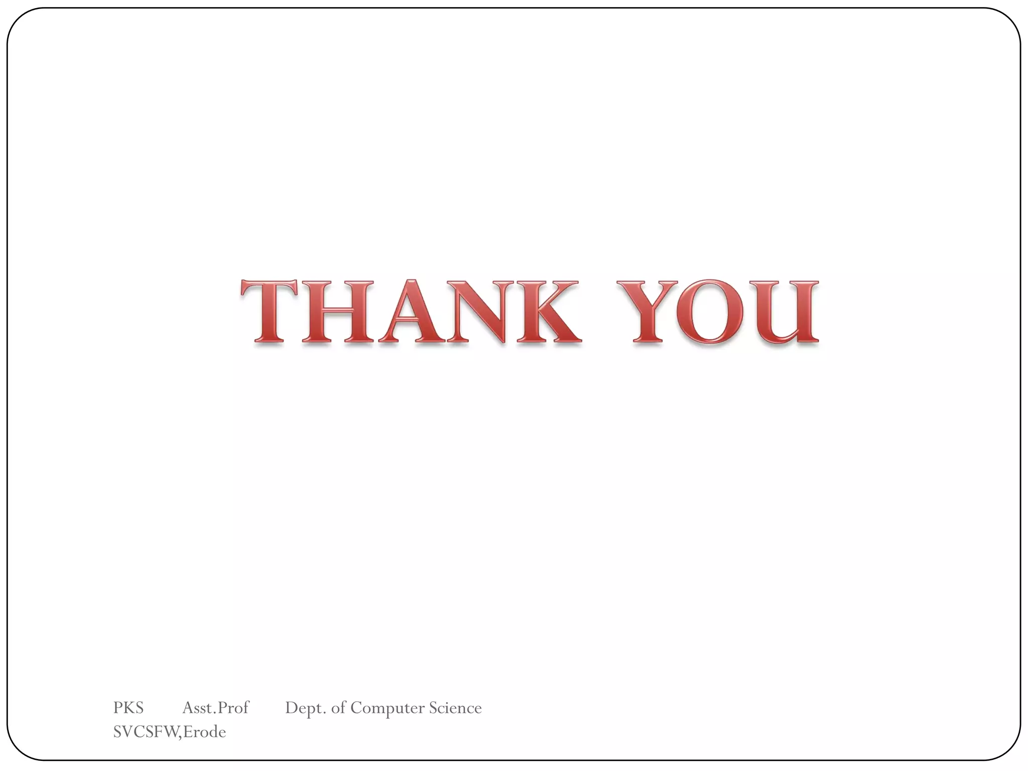 PKS Asst.Prof Dept. of Computer Science
SVCSFW,Erode
 