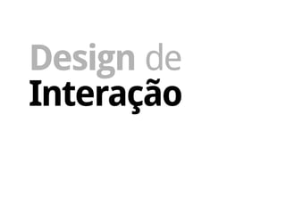 Design de
Interação
 
