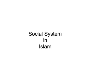 Social System
in
Islam
 