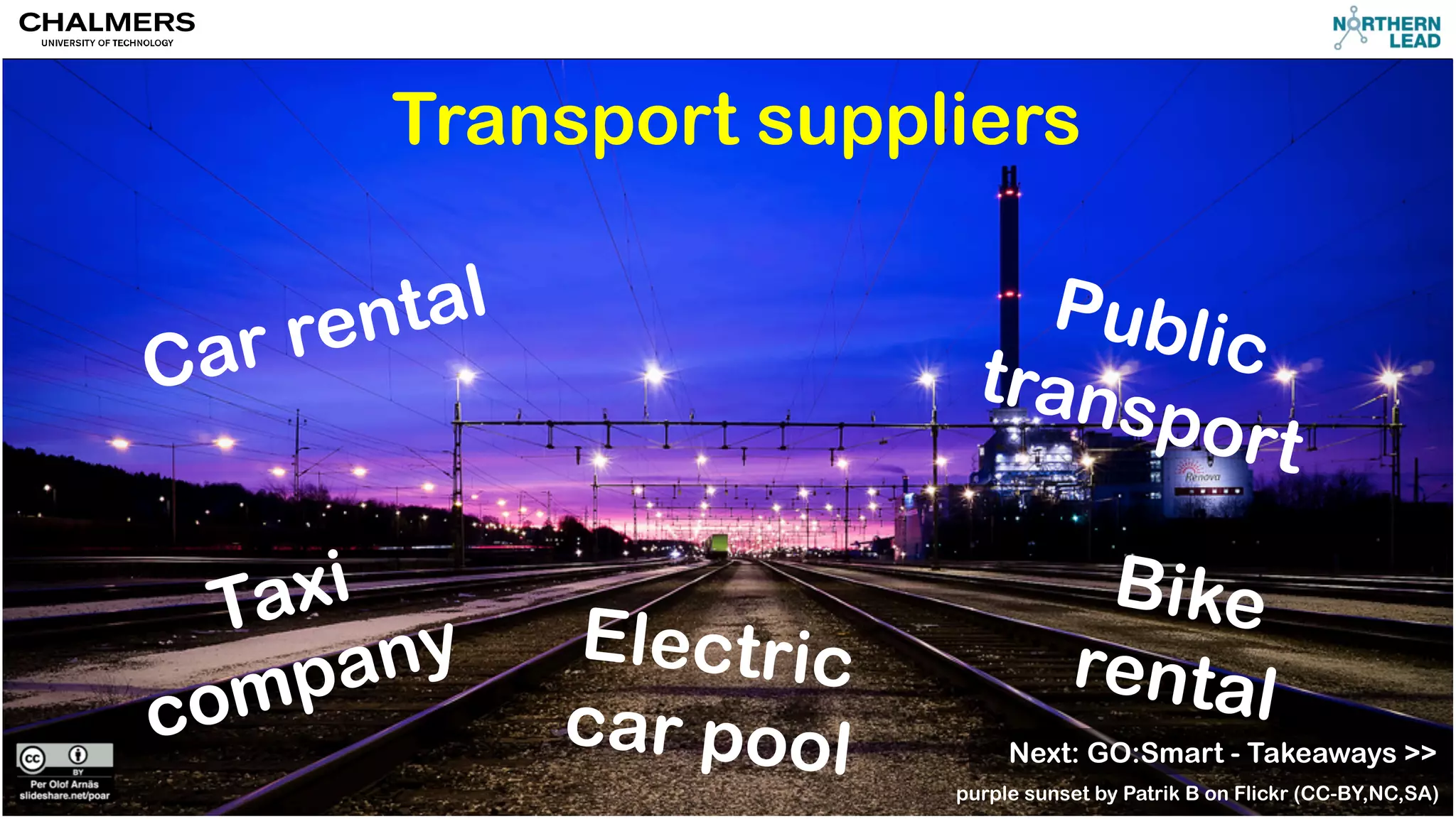 Transport suppliers 
Car rental 
Public 
transport 
Taxi 
company 
Electric 
Bike 
car rental pool Next: GO:Smart - Takeaways >> 
purple sunset by Patrik B on Flickr (CC-BY,NC,SA) 
 