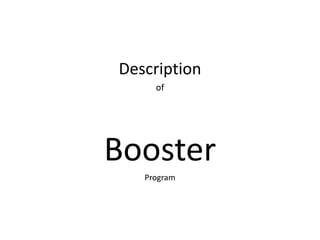 Description
of
Booster
Program
 