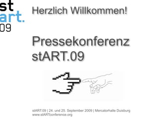 Herzlich Willkommen!


Pressekonferenz
stART.09


stART.09 | 24. und 25. September 2009 | Mercatorhalle Duisburg
www.stARTconference.org
 