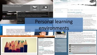 Personal learning
environments
 