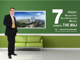 Alasan
Mengapa Anda
Harus Sekarang Juga
Membeli
CONDOTEL THE MAJ
By : Asep Ahmad Rosidin
Consultant Investor Property Sejak 1994
 