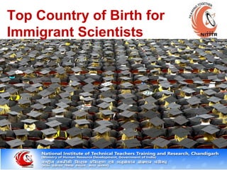 Top Country of Birth for
Immigrant Scientists
 