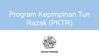 Program Kepimpinan Tun
Razak (PKTR)
 