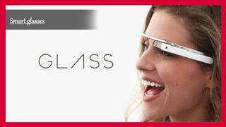 Smart glasses
 