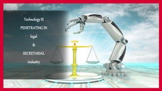 TechnologyIS
PENETRATING IN
legal
&
SECRETARIAL
industry
 