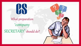 What preparation
‘company
SECRETARY’ should do?
 