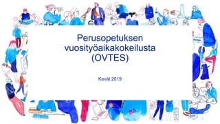 Perusopetuksen
vuosityöaikakokeilusta
(OVTES)
Kevät 2019
21.3.2019 1
 