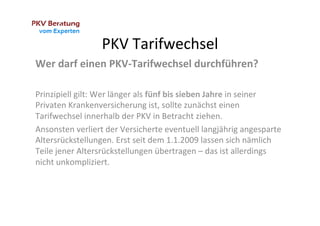 PKV	
  Tarifwechsel	
  
Wer	
  darf	
  einen	
  PKV-­‐Tarifwechsel	
  durchführen?	
  
	
  
Prinzipiell	
  gilt:	
  Wer	
 ...