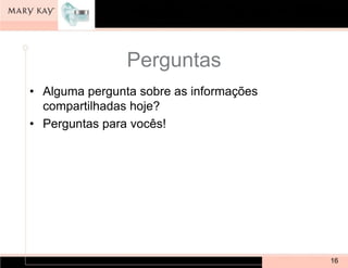 Perguntas
• Alguma pergunta sobre as informações
  compartilhadas hoje?
• Perguntas para vocês!




                                         16
 