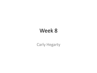 Week 8

Carly Hegarty
 