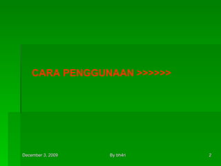 CARA PENGGUNAAN >>>>>> 
