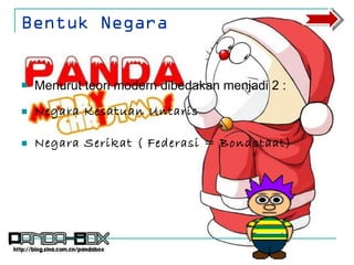 Bentuk Negara Menurut teori modern dibedakan menjadi 2 : Negara Kesatuan Untaris Negara Serikat ( Federasi = Bondstaat) 