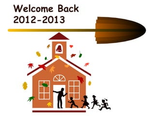 Welcome Back
2012-2013
 