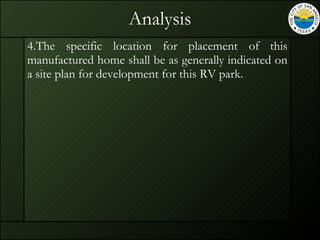 Analysis 4.The specific location for placement of this manufactured home shall be as generally indicated on a site plan for development for this RV park. 