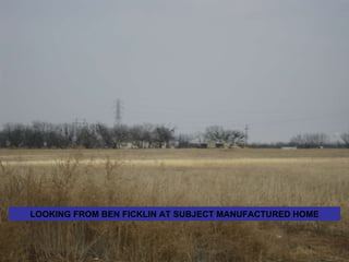 LOOKING FROM BEN FICKLIN AT SUBJECT MANUFACTURED HOME 