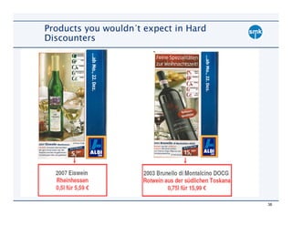 Products you wouldn´t expect in Hard
Discounters




                                       38
 