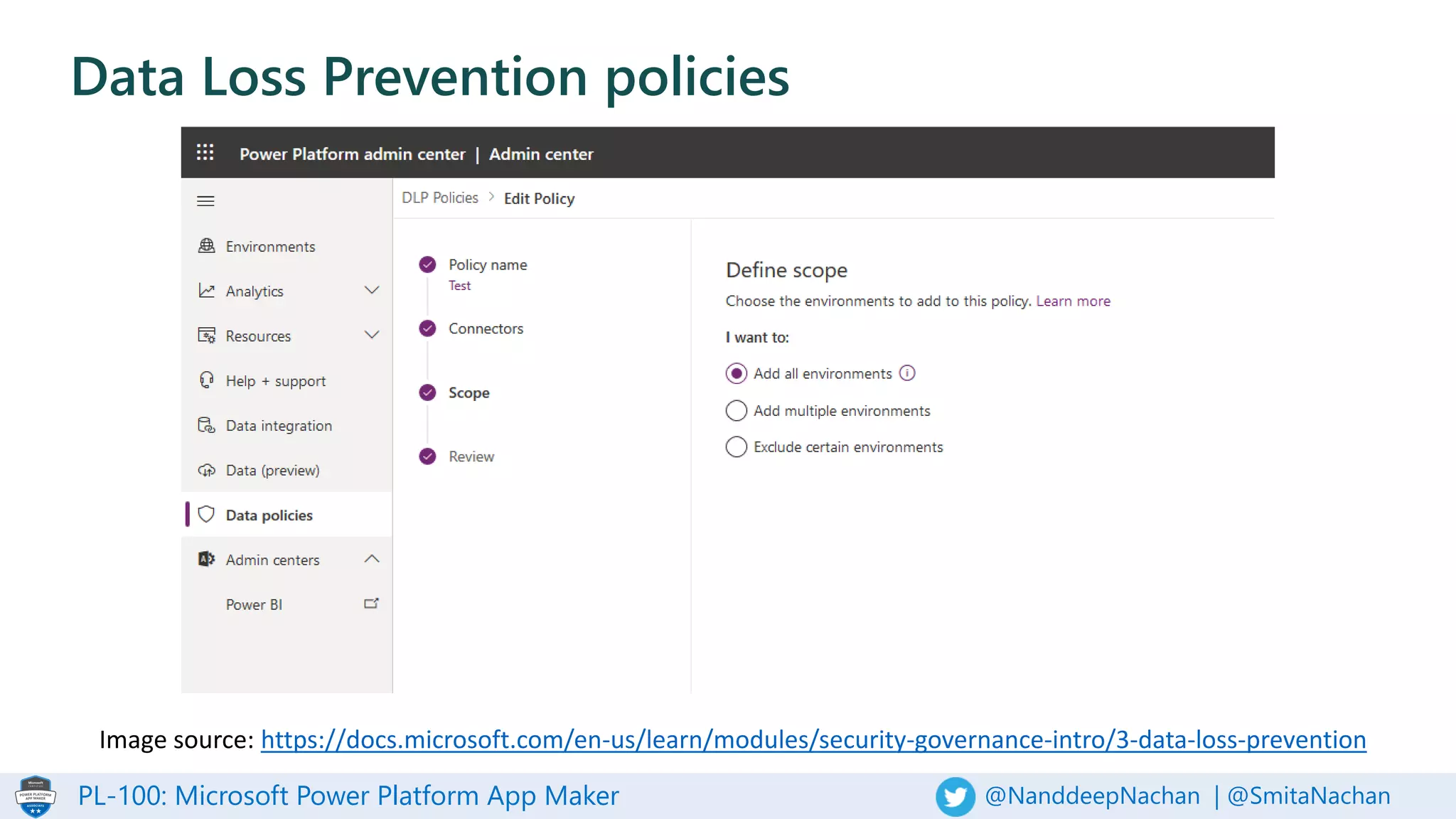 PL-100: Microsoft Power Platform App Maker @NanddeepNachan | @SmitaNachan
Data Loss Prevention policies
Image source: https://docs.microsoft.com/en-us/learn/modules/security-governance-intro/3-data-loss-prevention
 