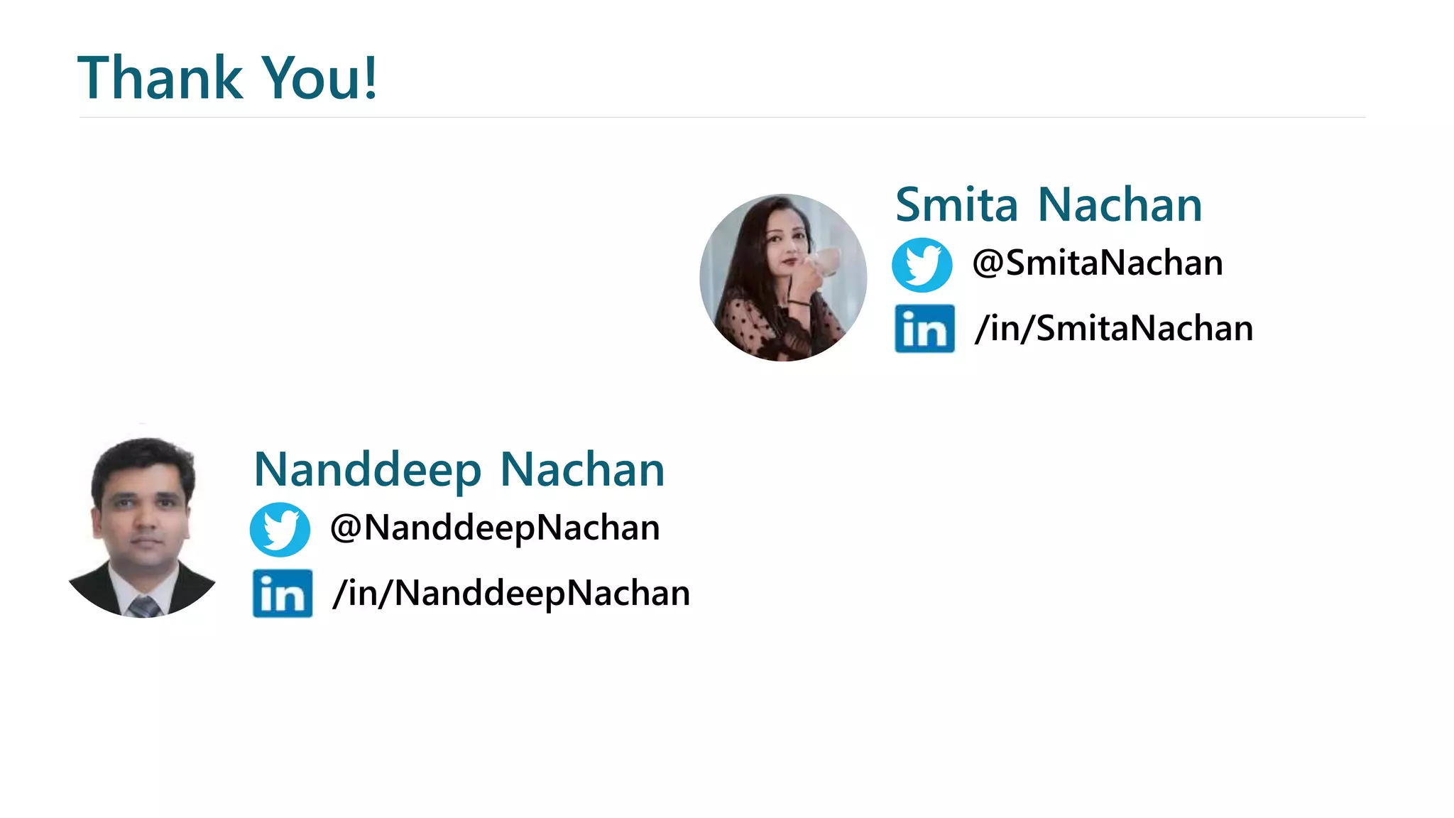 Thank You!
@NanddeepNachan
/in/NanddeepNachan
Nanddeep Nachan
@SmitaNachan
/in/SmitaNachan
Smita Nachan
 