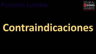 EMERGENTOLOGÍA
Contraindicaciones
Punción Lumbar
 