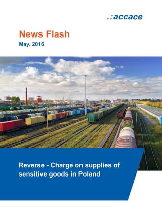 News Flash
May, 2016
Reverse - Charge on supplies of
sensitive goods in Poland
 