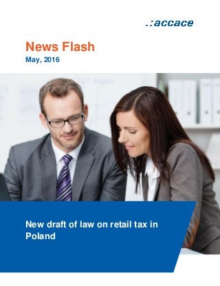 News Flash
May, 2016
New draft of law on retail tax in
Poland
 