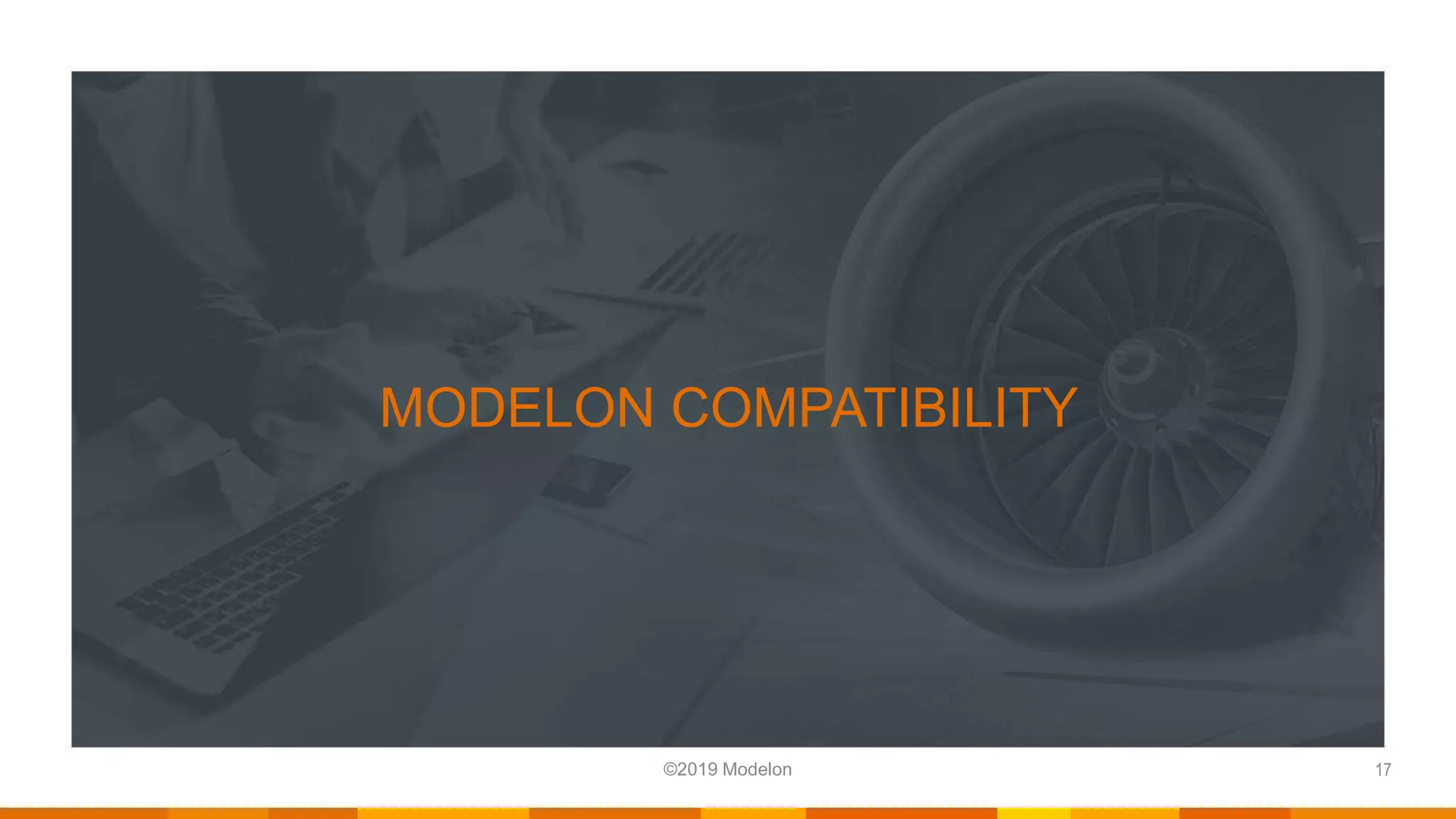 ©2019 Modelon.
MODELON COMPATIBILITY
17©2019 Modelon
 