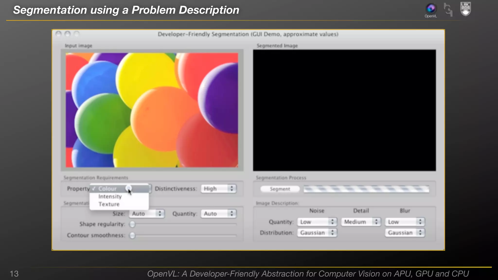 Segmentation using a Problem Description

13

OpenVL

OpenVL: A Developer-Friendly Abstraction for Computer Vision on APU, GPU and CPU

 