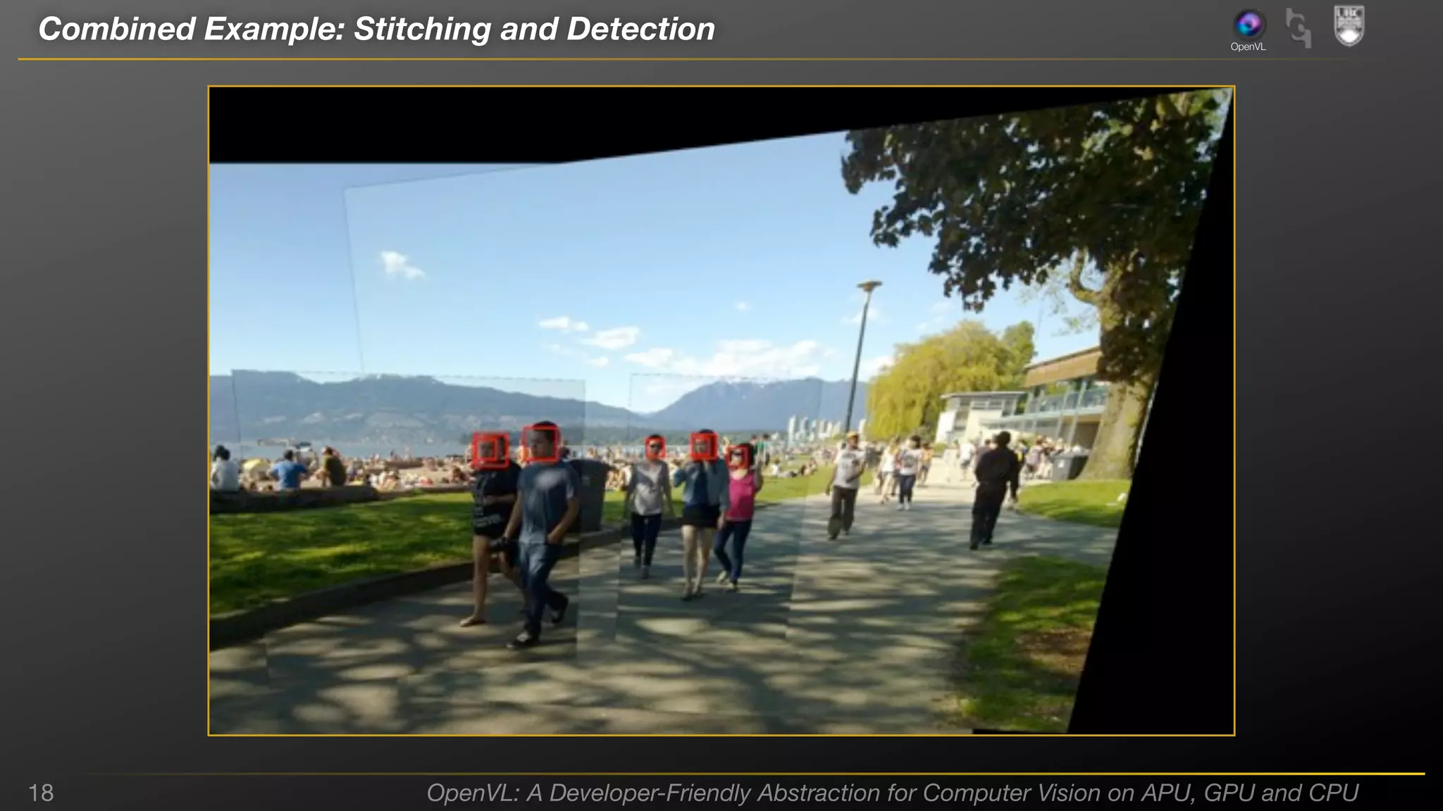 Combined Example: Stitching and Detection

18

OpenVL

OpenVL: A Developer-Friendly Abstraction for Computer Vision on APU, GPU and CPU

 