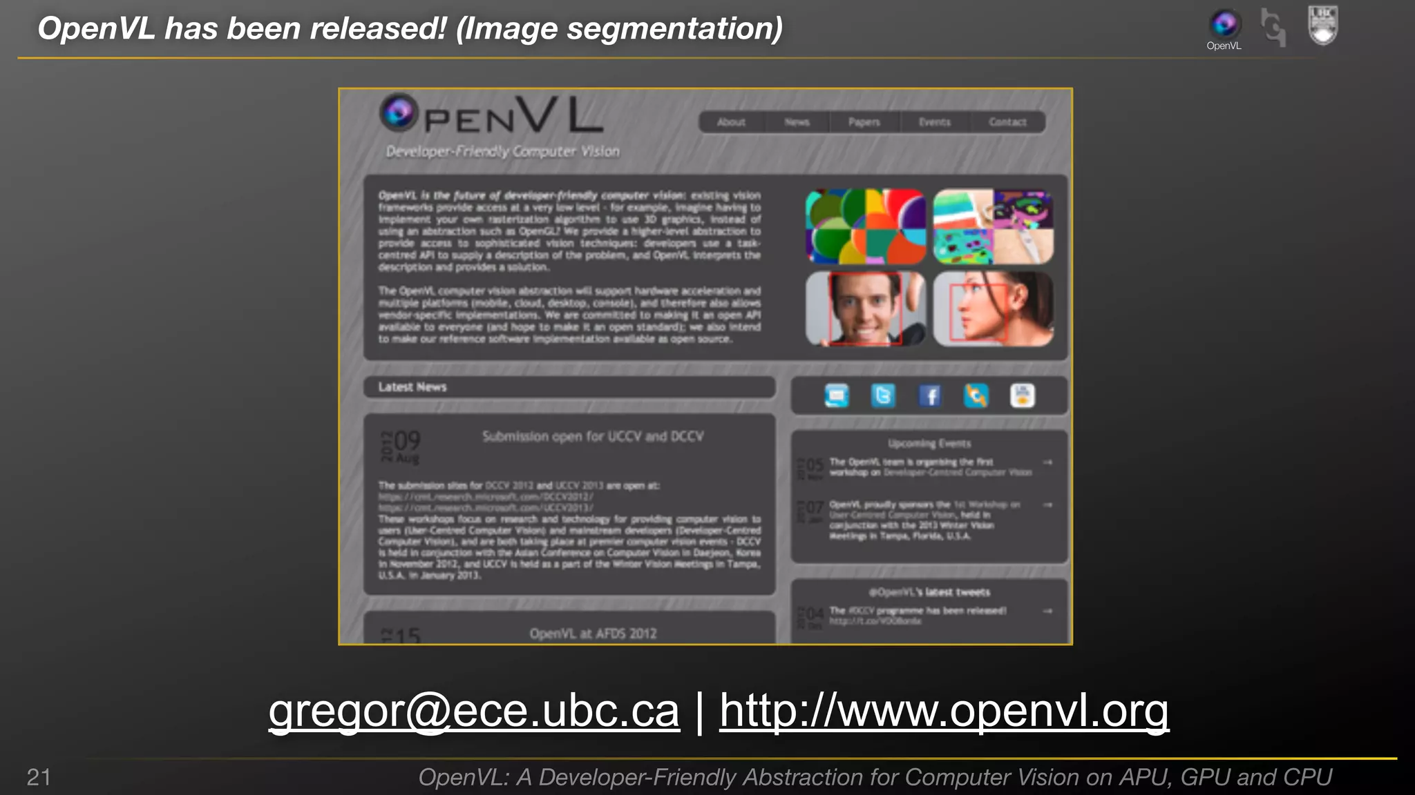 OpenVL has been released! (Image segmentation)

OpenVL

gregor@ece.ubc.ca | http://www.openvl.org
21

OpenVL: A Developer-Friendly Abstraction for Computer Vision on APU, GPU and CPU

 