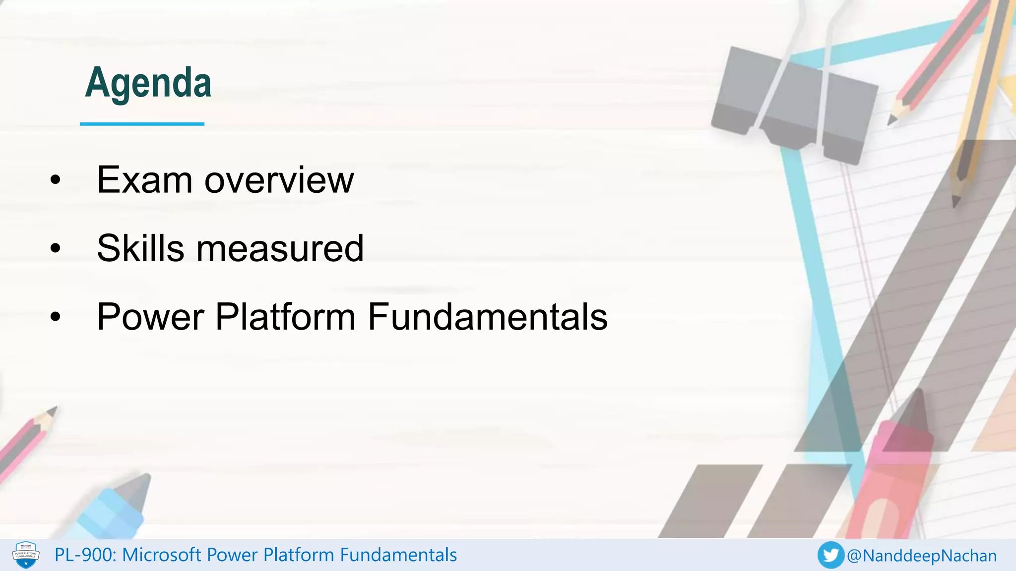PL-900: Microsoft Power Platform Fundamentals @NanddeepNachan
Agenda
 