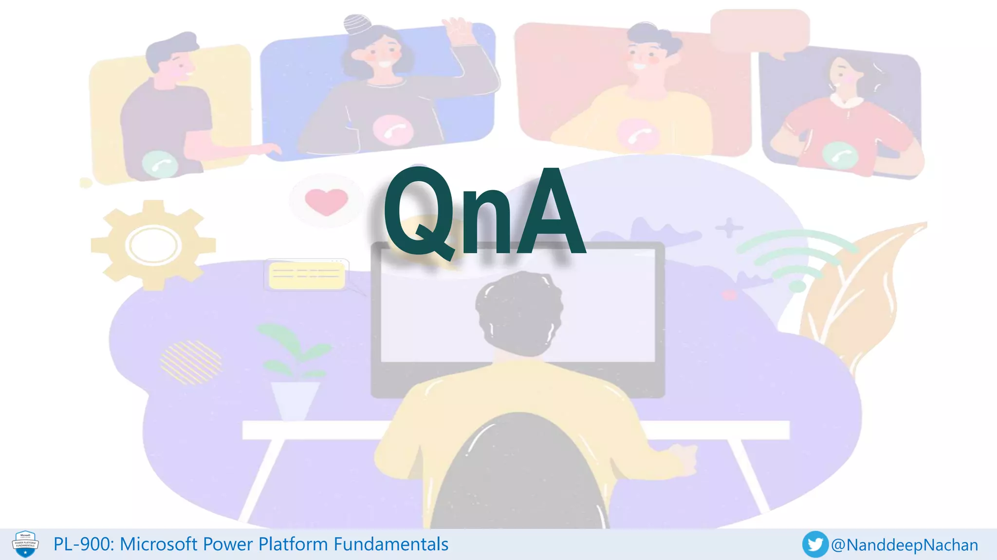 PL-900: Microsoft Power Platform Fundamentals @NanddeepNachan
QnA
 