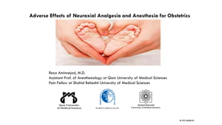 DR. REZA AMINNEJAD
Adverse Effects of Neuraxial Analgesia and Anesthesia for Obstetrics
Reza Aminnejad, M.D.
Assistant Prof. of Anesthesiology at Qom University of Medical Sciences
Pain Fellow at Shahid Beheshti University of Medical Sciences
 