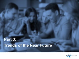 Part 3:
Trends of the Near Future
 