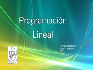 Programación Lineal Renzo Saettone Rizo – Patrón 5ºC  