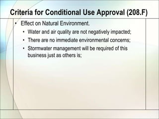 Criteria for Conditional Use Approval (208.F)Effect on Natural Environment.Water and air quality are not negatively impacted;There are no immediate environmental concerns;Stormwater management will be required of this business just as others is;