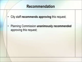 RecommendationCity staff recommends approving this request;Planning Commission unanimously recommended approving this request;