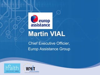 Martin VIAL
Chief Executive Officier,
Europ Assistance Group
 