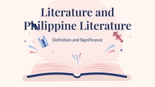 Definition and Significance
Literature and
Philippine Literature
 