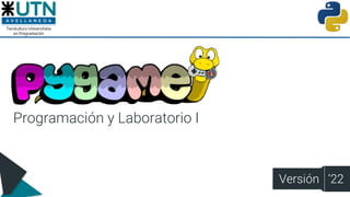 Programación y Laboratorio I
Versión ‘22
 