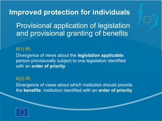 Improved protection for individuals
  Provisional application of legislation
  and provisional granting of benefits

  6(1...