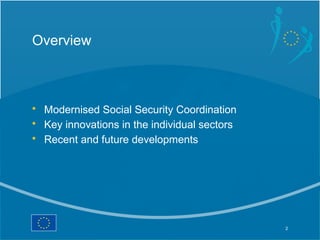 Overview



• Modernised Social Security Coordination
• Key innovations in the individual sectors
• Recent and future deve...