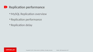 Copyright © 2017, Oracle and/or its afliates. All rights reserved. Dublin, 26th September 2017
Replicatio perfirmaoce
●
MySQL Replicaton overview
●
Replicaton performance
●
Replicaton delay
1
 