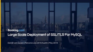 Large Scale Deployment of SSL/TLS For MySQL
Daniël van Eeden | Percona Live 2019 Austin | May 2019
 