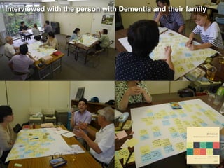 Interviewed with the person with Dementia and their family
 