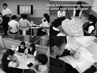 Using the Collaboration Patterns
In Junior High School, Japan
 